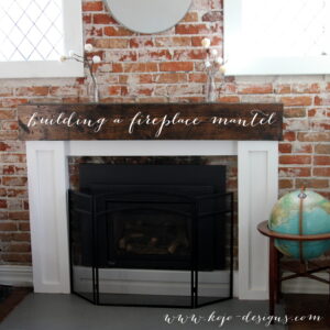 building a DIY fireplace mantel
