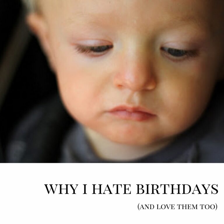 why I hate birthdays (and why I love them)