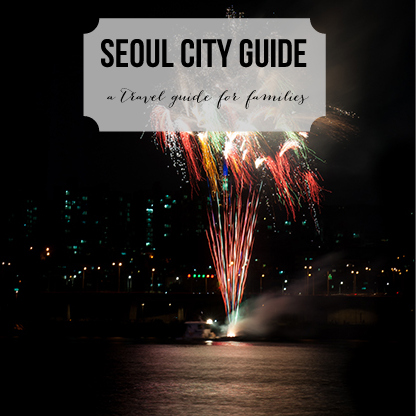 seoul city guide- a travel guide for families