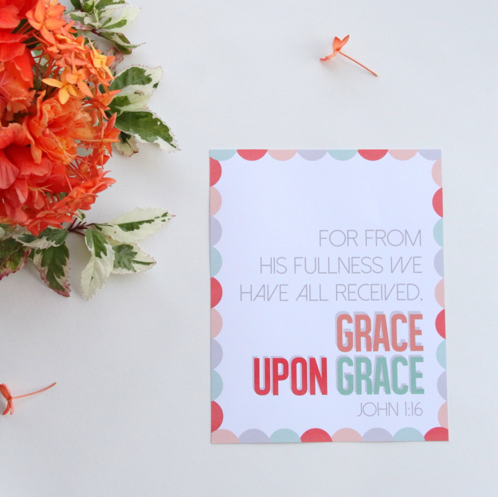 free printable scripture- "for from his fullness we have all received, grace upon grace" John 1:!6