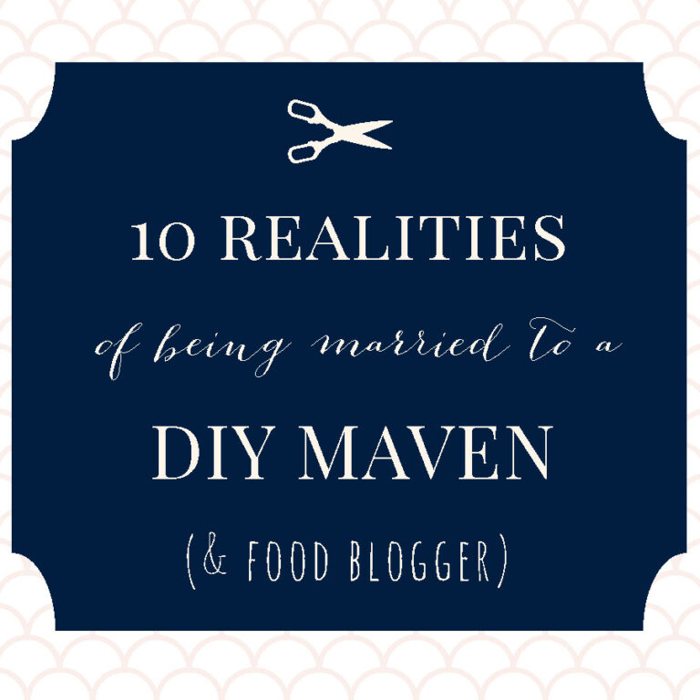 10 realities of being married to a DIY maven (and food blogger)
